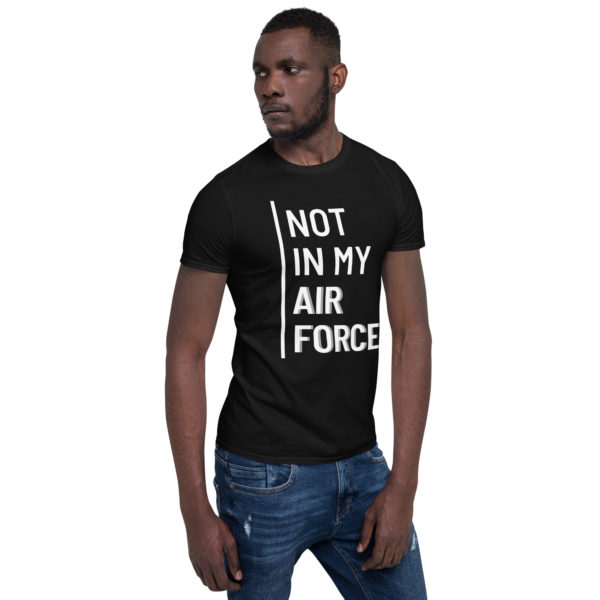 Not In My Air Force White | Short-Sleeve Unisex T-Shirt