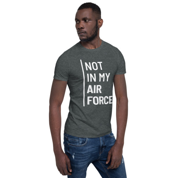 Not In My Air Force White | Short-Sleeve Unisex T-Shirt - Image 5